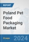 Poland Pet Food Packaging Market: Prospects, Trends Analysis, Market Size and Forecasts up to 2032 - Product Image