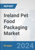 Ireland Pet Food Packaging Market: Prospects, Trends Analysis, Market Size and Forecasts up to 2032- Product Image