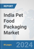 India Pet Food Packaging Market: Prospects, Trends Analysis, Market Size and Forecasts up to 2032- Product Image