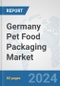 Germany Pet Food Packaging Market: Prospects, Trends Analysis, Market Size and Forecasts up to 2032 - Product Image