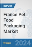 France Pet Food Packaging Market: Prospects, Trends Analysis, Market Size and Forecasts up to 2032- Product Image