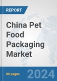 China Pet Food Packaging Market: Prospects, Trends Analysis, Market Size and Forecasts up to 2032- Product Image