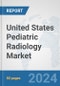 United States Pediatric Radiology Market: Prospects, Trends Analysis, Market Size and Forecasts up to 2032 - Product Image