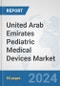 United Arab Emirates Pediatric Medical Devices Market: Prospects, Trends Analysis, Market Size and Forecasts up to 2032 - Product Image