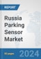 Russia Parking Sensor Market: Prospects, Trends Analysis, Market Size and Forecasts up to 2032 - Product Image