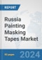 Russia Painting Masking Tapes Market: Prospects, Trends Analysis, Market Size and Forecasts up to 2032 - Product Image
