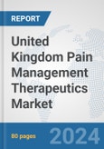 United Kingdom Pain Management Therapeutics Market: Prospects, Trends Analysis, Market Size and Forecasts up to 2032- Product Image