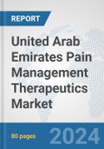 United Arab Emirates Pain Management Therapeutics Market: Prospects, Trends Analysis, Market Size and Forecasts up to 2032- Product Image