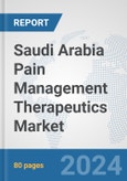 Saudi Arabia Pain Management Therapeutics Market: Prospects, Trends Analysis, Market Size and Forecasts up to 2032- Product Image