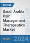 Saudi Arabia Pain Management Therapeutics Market: Prospects, Trends Analysis, Market Size and Forecasts up to 2032 - Product Image