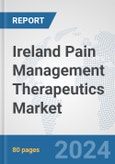 Ireland Pain Management Therapeutics Market: Prospects, Trends Analysis, Market Size and Forecasts up to 2032- Product Image