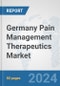 Germany Pain Management Therapeutics Market: Prospects, Trends Analysis, Market Size and Forecasts up to 2032 - Product Image