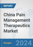 China Pain Management Therapeutics Market: Prospects, Trends Analysis, Market Size and Forecasts up to 2032- Product Image