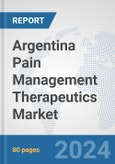 Argentina Pain Management Therapeutics Market: Prospects, Trends Analysis, Market Size and Forecasts up to 2032- Product Image