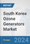 South Korea Ozone Generators Market: Prospects, Trends Analysis, Market Size and Forecasts up to 2032 - Product Image