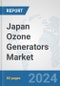 Japan Ozone Generators Market: Prospects, Trends Analysis, Market Size and Forecasts up to 2032 - Product Image
