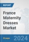 France Maternity Dresses Market: Prospects, Trends Analysis, Market Size and Forecasts up to 2032 - Product Image