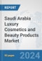 Saudi Arabia Luxury Cosmetics and Beauty Products Market: Prospects, Trends Analysis, Market Size and Forecasts up to 2032 - Product Image