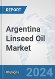 Argentina Linseed Oil Market: Prospects, Trends Analysis, Market Size and Forecasts up to 2032- Product Image