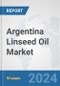 Argentina Linseed Oil Market: Prospects, Trends Analysis, Market Size and Forecasts up to 2032 - Product Image