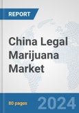 China Legal Marijuana Market: Prospects, Trends Analysis, Market Size and Forecasts up to 2032- Product Image