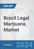 Brazil Legal Marijuana Market: Prospects, Trends Analysis, Market Size and Forecasts up to 2032- Product Image