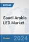 Saudi Arabia LED Market: Prospects, Trends Analysis, Market Size and Forecasts up to 2032 - Product Image