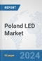Poland LED Market: Prospects, Trends Analysis, Market Size and Forecasts up to 2032 - Product Image