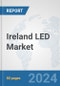 Ireland LED Market: Prospects, Trends Analysis, Market Size and Forecasts up to 2032 - Product Image
