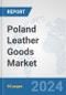 Poland Leather Goods Market: Prospects, Trends Analysis, Market Size and Forecasts up to 2032 - Product Image
