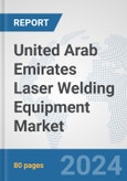 United Arab Emirates Laser Welding Equipment Market: Prospects, Trends Analysis, Market Size and Forecasts up to 2032- Product Image