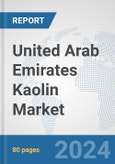 United Arab Emirates Kaolin Market: Prospects, Trends Analysis, Market Size and Forecasts up to 2032- Product Image