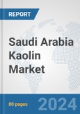 Saudi Arabia Kaolin Market: Prospects, Trends Analysis, Market Size and Forecasts up to 2032- Product Image