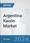 Argentina Kaolin Market: Prospects, Trends Analysis, Market Size and Forecasts up to 2032 - Product Image
