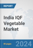 India IQF Vegetable Market: Prospects, Trends Analysis, Market Size and Forecasts up to 2032- Product Image