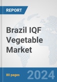 Brazil IQF Vegetable Market: Prospects, Trends Analysis, Market Size and Forecasts up to 2032- Product Image