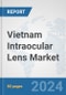 Vietnam Intraocular Lens Market: Prospects, Trends Analysis, Market Size and Forecasts up to 2032 - Product Thumbnail Image