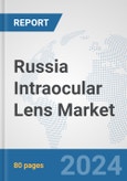 Russia Intraocular Lens Market: Prospects, Trends Analysis, Market Size and Forecasts up to 2032- Product Image