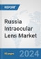 Russia Intraocular Lens Market: Prospects, Trends Analysis, Market Size and Forecasts up to 2032 - Product Image