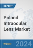 Poland Intraocular Lens Market: Prospects, Trends Analysis, Market Size and Forecasts up to 2032- Product Image