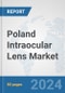 Poland Intraocular Lens Market: Prospects, Trends Analysis, Market Size and Forecasts up to 2032 - Product Image