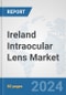 Ireland Intraocular Lens Market: Prospects, Trends Analysis, Market Size and Forecasts up to 2032 - Product Image