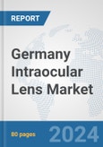 Germany Intraocular Lens Market: Prospects, Trends Analysis, Market Size and Forecasts up to 2032- Product Image