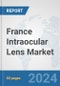 France Intraocular Lens Market: Prospects, Trends Analysis, Market Size and Forecasts up to 2032 - Product Thumbnail Image