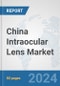 China Intraocular Lens Market: Prospects, Trends Analysis, Market Size and Forecasts up to 2032 - Product Thumbnail Image