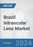 Brazil Intraocular Lens Market: Prospects, Trends Analysis, Market Size and Forecasts up to 2032- Product Image