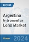 Argentina Intraocular Lens Market: Prospects, Trends Analysis, Market Size and Forecasts up to 2032 - Product Thumbnail Image