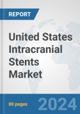 United States Intracranial Stents Market: Prospects, Trends Analysis, Market Size and Forecasts up to 2032- Product Image