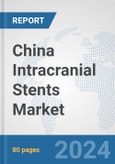 China Intracranial Stents Market: Prospects, Trends Analysis, Market Size and Forecasts up to 2032- Product Image