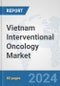 Vietnam Interventional Oncology Market: Prospects, Trends Analysis, Market Size and Forecasts up to 2032 - Product Thumbnail Image